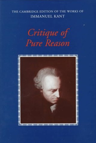 Critique of Pure Reason (The Cambridge Edition of the Works of Immanuel Kant)