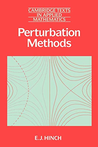 Perturbation Methods (Cambridge Texts in Applied Mathematics, Series Number 6)