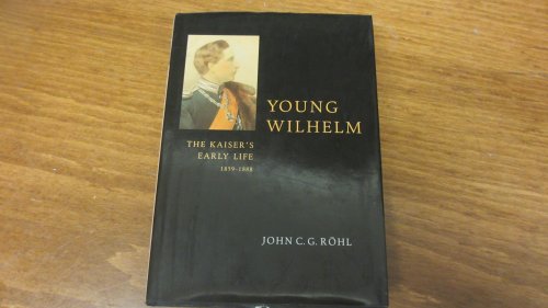 Young Wilhelm: The Kaiser's Early Life, 1859–1888