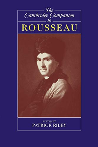 The Cambridge Companion to Rousseau (Cambridge Companions to Philosophy)