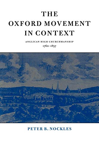 The Oxford Movement in Context: Anglican High Churchmanship, 1760–1857