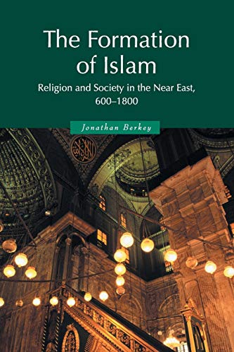 The Formation of Islam: Religion and Society in the Near East, 600-1800 (Themes in Islamic History)