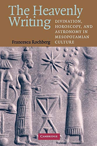 The Heavenly Writing: Divination, Horoscopy, and Astronomy in Mesopotamian Culture