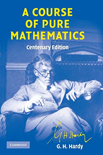 A Course of Pure Mathematics Centenary edition (Cambridge Mathematical Library)