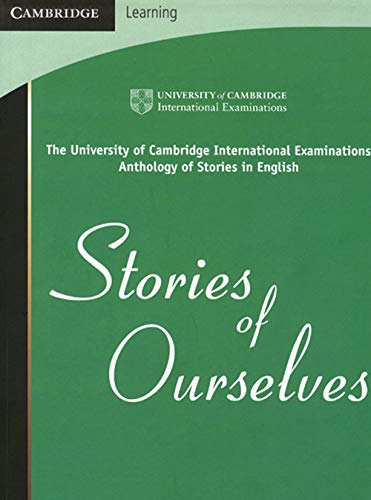 Stories of Ourselves: The University of Cambridge International Examinations Anthology of Stories in English (Cambridge International IGCSE)