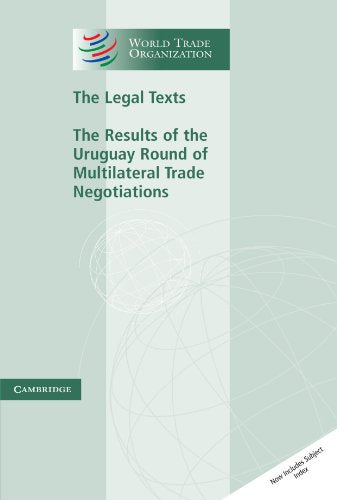 The Legal Texts: The Results of the Uruguay Round of Multilateral Trade Negotiations (World Trade Organization Legal Texts)