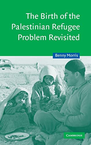 The Birth of the Palestinian Refugee Problem Revisited (Cambridge Middle East Studies, Series Number 18)