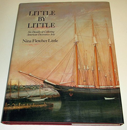 Little by Little : Six Decades of Collecting American Decorative Arts