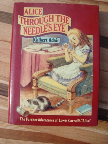 Alice through the Needle's Eye: The Further Adventures of Lewis Carroll's Alice