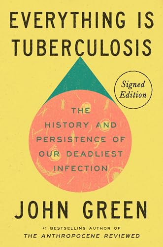 Cover of Everything Is Tuberculosis (Signed Edition): The History and Persistence of Our Deadliest Infection by Green, John, hardcover Book
