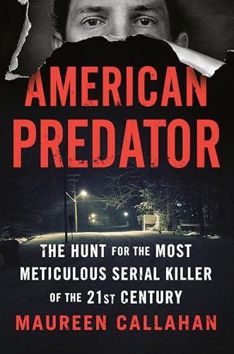 American Predator: The Hunt for the Most Meticulous Serial Killer of the 21st Century