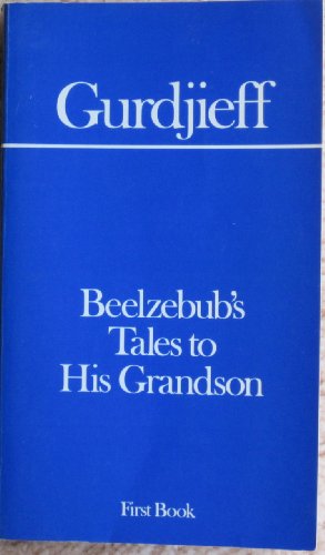 Beelzebub's Tales to His Grandson: An Objectively Impartial Criticism of the Life of Man First Book