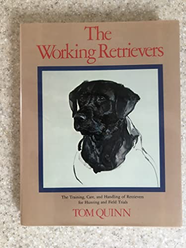 Working Retrievers: The Training, Care, And Handling Of Retrievers For Hunting And Field Trials