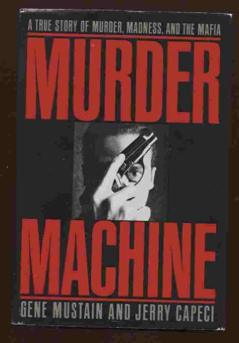 Murder Machine: A True Story of Murder, Madness & the Mafia