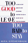 Too Good to Leave, Too Bad to Stay: A Step-by- Step Guide to Help You Decide Whether Stay or Get out Your Relationship