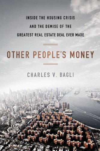 Other People's Money: Inside the Housing Crisis and the Demise of the Greatest Real Estate Deal Ever M ade