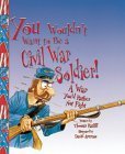 You Wouldn't Want to Be a Civil War Soldier: A War You'd Rather Not Fight