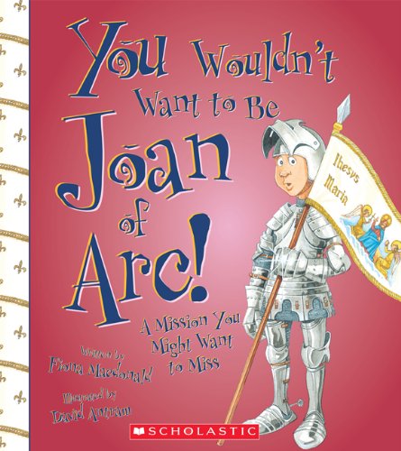 You Wouldn't Want to Be Joan of Arc!: A Mission You Might Want to Miss