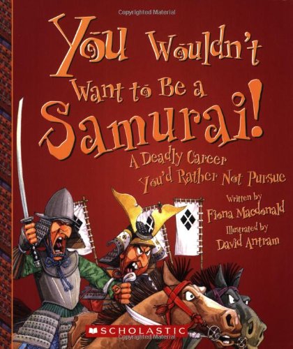 You Wouldn't Want to Be a Samurai! (You Wouldn't Want to…: History of the World)