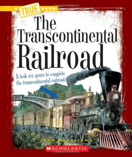 The Transcontinental Railroad (A True Book)