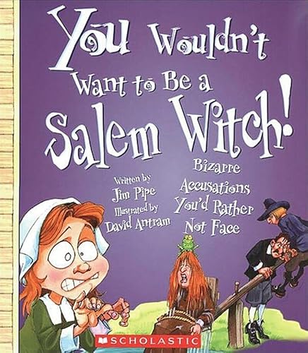 You Wouldn't Want to Be a Salem Witch! (You Wouldn't Want to…: American History)