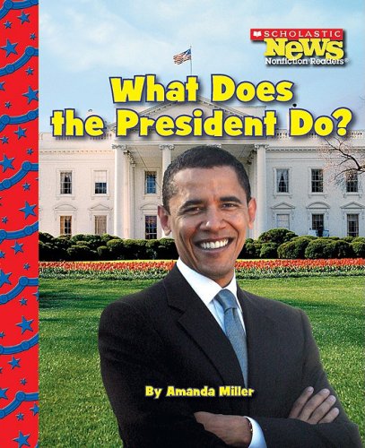 What Does the President Do? (Scholastic News Nonfiction Readers: American Symbols)