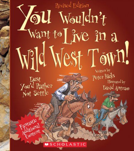 You Wouldn't Want to Live in a Wild West Town! (Revised Edition) (You Wouldn't Want to…: American History)