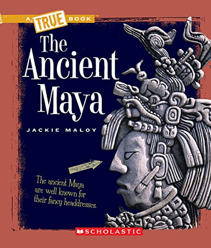 The Ancient Maya (A True Book: Ancient Civilizations) (A True Book (Relaunch))