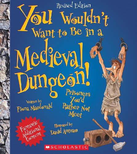 You Wouldn't Want to Be in a Medieval Dungeon! (Revised Edition) (You Wouldn't Want to…: History of the World)