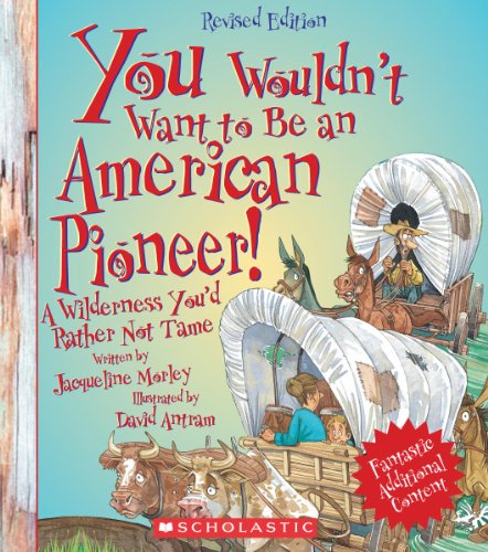 You Wouldn't Want to Be an American Pioneer! (Revised Edition) (You Wouldn't Want to…: American History)