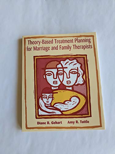 Theory-Based Treatment Planning for Marriage and Family Therapists: Integrating Theory and Practice (Marital, Couple, & Family Counseling)