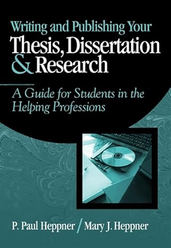 Writing and Publishing Your Thesis, Dissertation, and Research: A Guide for Students in the Helping Professions (Research, Statistics, & Program Evaluation)