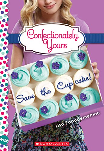 Save the Cupcake!: A Wish Novel (Confectionately Yours #1) (1)