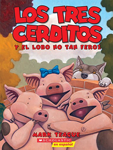 Los tres cerditos y el lobo no tan feroz (The Three Little Pigs and the Somewhat Bad Wolf): (Spanish language edition of The Three Little Pigs and the Somewhat Bad Wolf) (Spanish Edition)