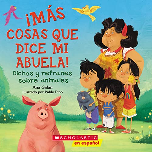 ¡Más cosas que dice mi abuela!: Dichos y refranes sobre animales (Spanish Language Edition of Other Things My Grandmother Says) (Spanish Edition)