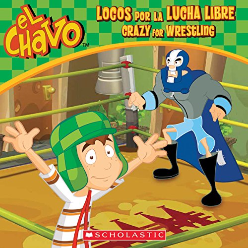 El Chavo: Locos por la lucha libre / Crazy for Wrestling (Bilingual) (Spanish and English Edition)