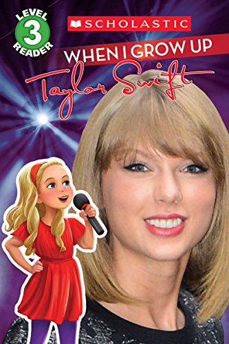 When I Grow Up: Taylor Swift (Scholastic Reader, Level 3)