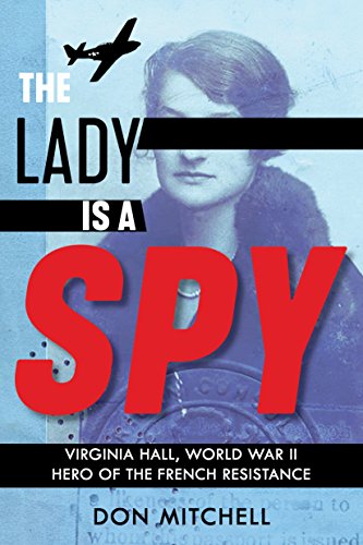 The Lady Is a Spy: Virginia Hall, World War II Hero of the French Resistance (Scholastic Focus)