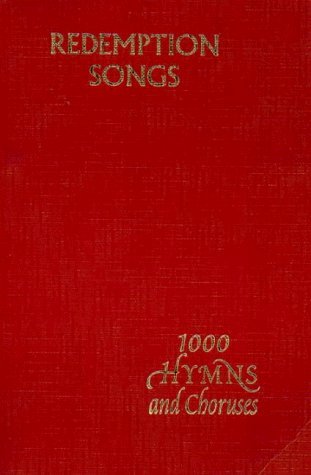 Redemption Songs: A Choice Collection of One Thousand Hymns and Choruses