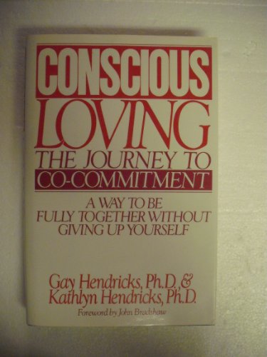 Conscious Loving: The Journey to Co-Commitment: A Way to Be Fully Together Without Giving Up Yourself