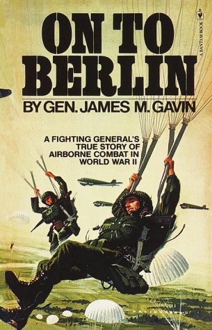 On to Berlin: Battles of an Airborne Commander 1943-1946