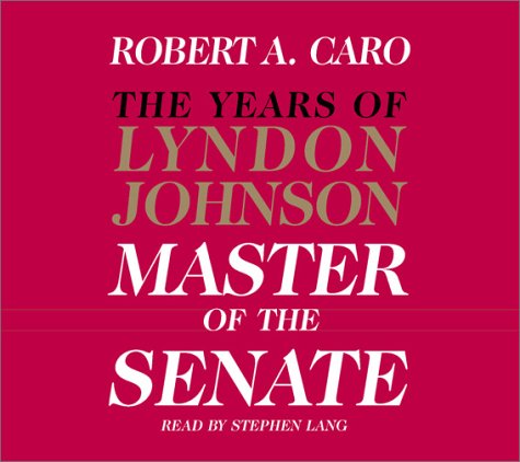 The Master of the Senate (The Years of Lyndon Johnson, Volume 3)