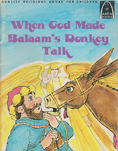 When God made Balaam's donkey talk: Numbers 22-24 for children (Arch books)