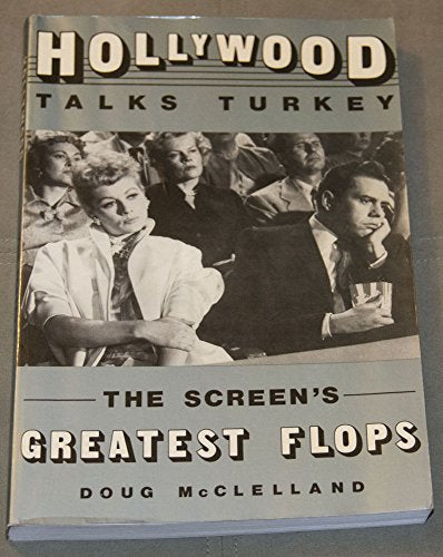 Hollywood Talks Turkey: The Screen's Greatest Flops