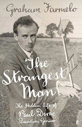 The Strangest Man: The Hidden Life of Paul Dirac, Quantum Genius