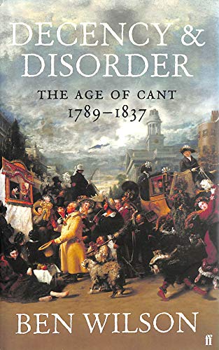 Decency and Disorder: The Age of Cant 1789-1837