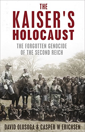 The Kaiser's Holocaust: Germany'S Forgotten Genocide and the Colonial Roots of Nazism