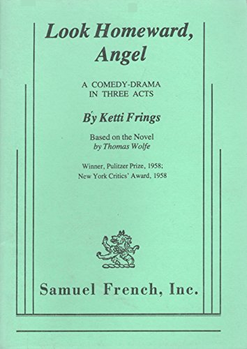 Look Homeward, Angel: A Comedy Drama in Three Acts (Based on the Novel by Thomas Wolfe)