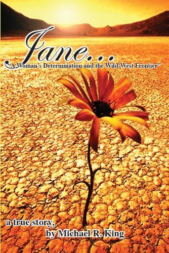 Cover of Jane, A Woman's Determination and the Wild West Frontier by Michael R. King, Perfect Paperback Book