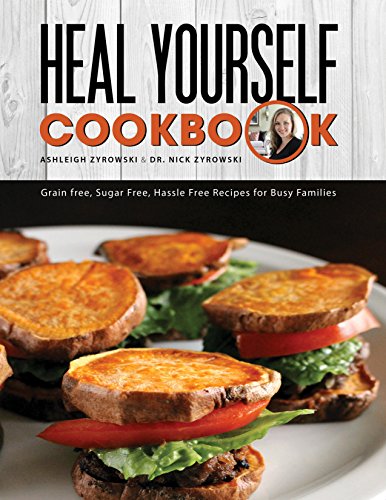 Heal Yourself Cookbook: Grain Free, Sugar Free, Hassle Free Recipes for Busy Families